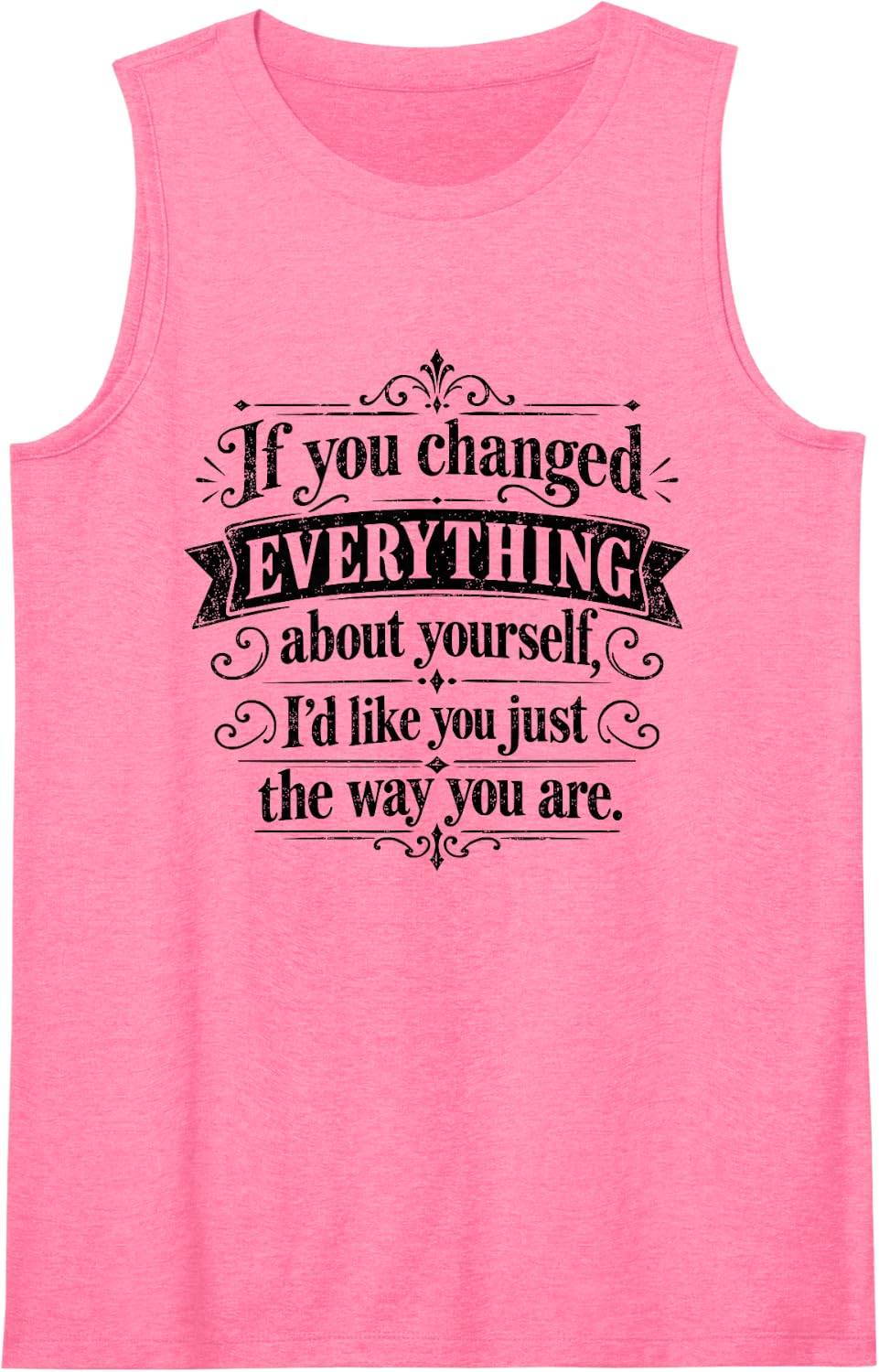If You Changed Everything About Yourself I'd Like You Sleeveless Tank Top - Pink
