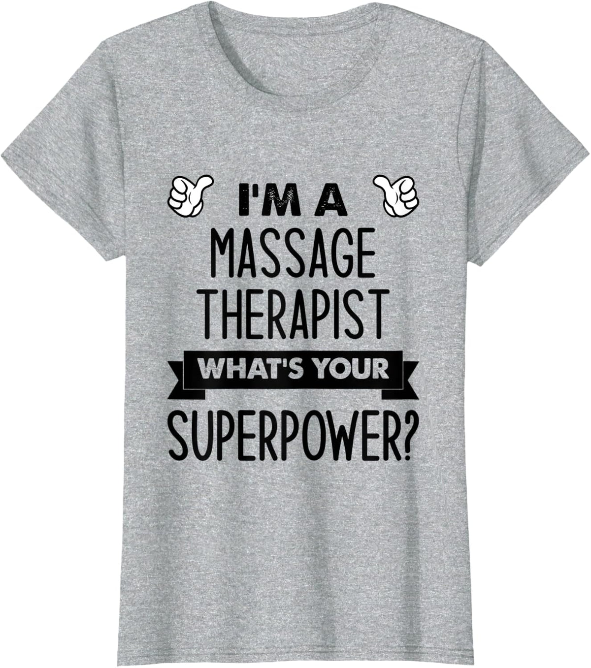 I'm A Massage Therapist What's Your Superpower T-Shirt - Heather Grey