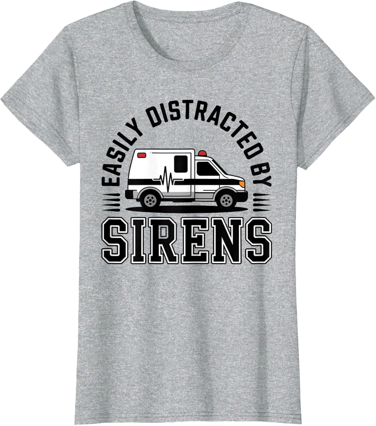 Easily Distracted By Sirens Funny Paramedic EMT T-Shirt - Heather Grey