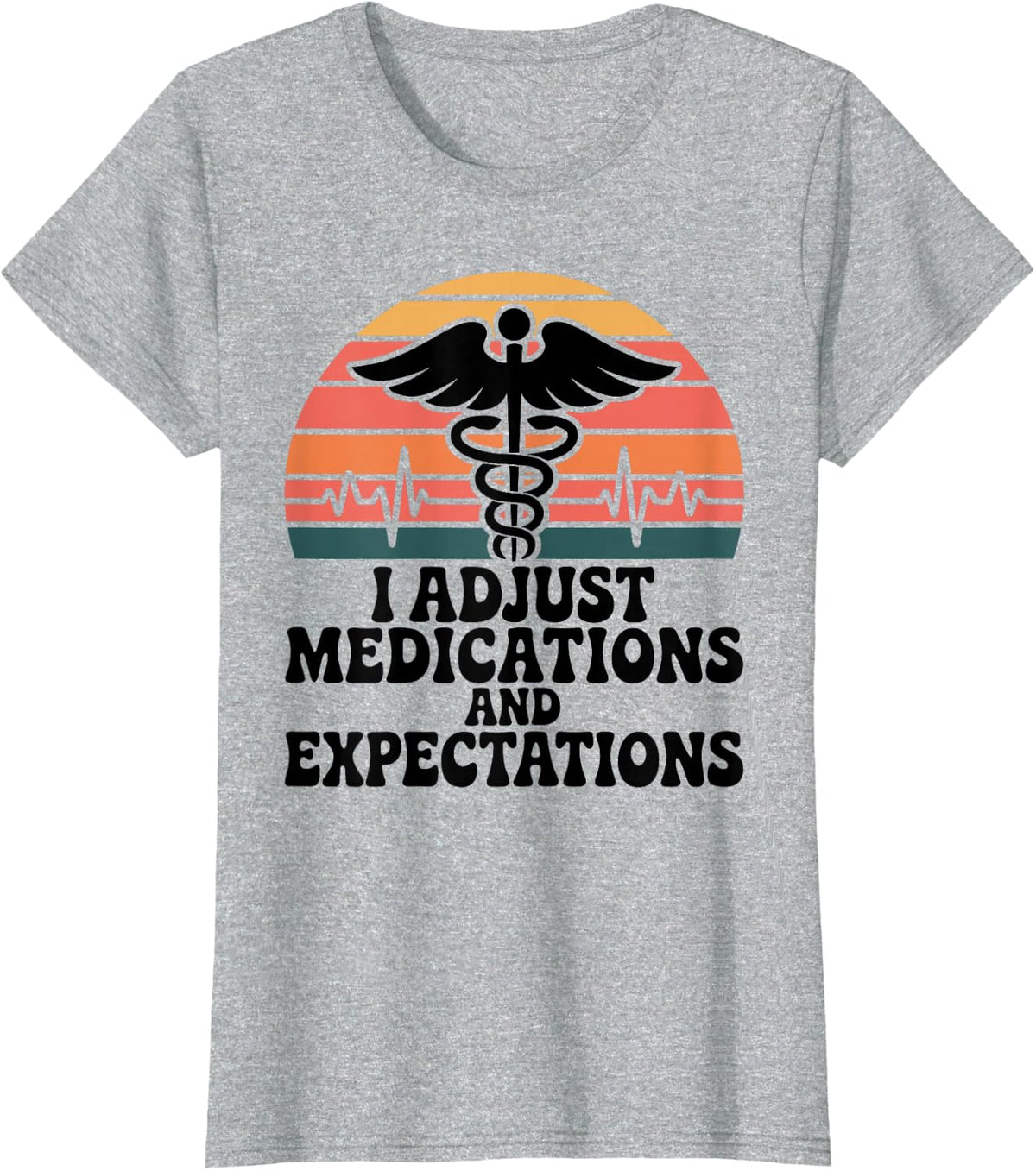 I Adjust Medications and Expectations Nurse Practitioner T-Shirt - Heather Grey