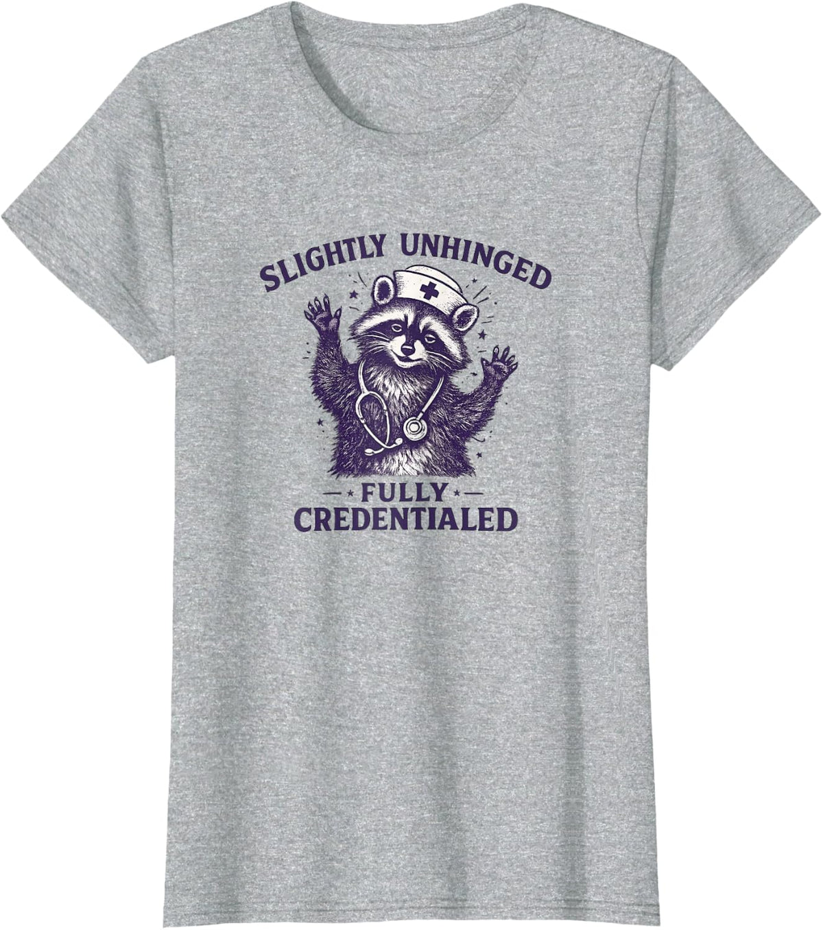 Slightly Unhinged Fully Credentialed Raccoon Nurse T-Shirt - Heather Grey