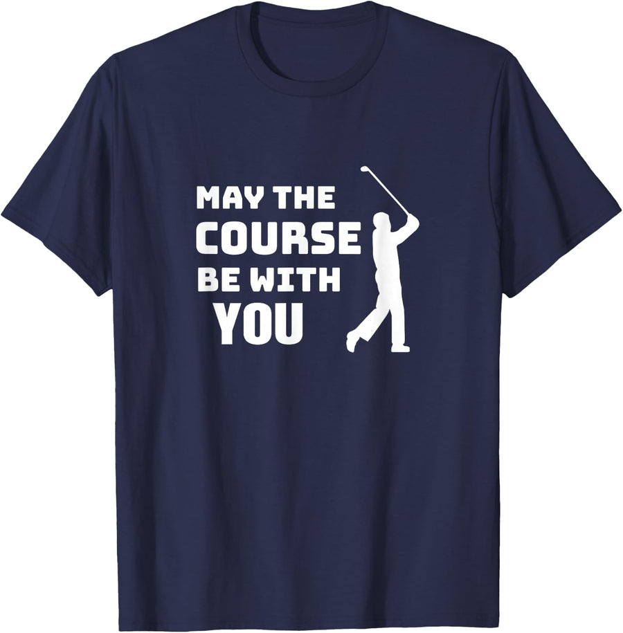 May The Course Be With You Funny Golfing Quote T-Shirt - Navy Blue
