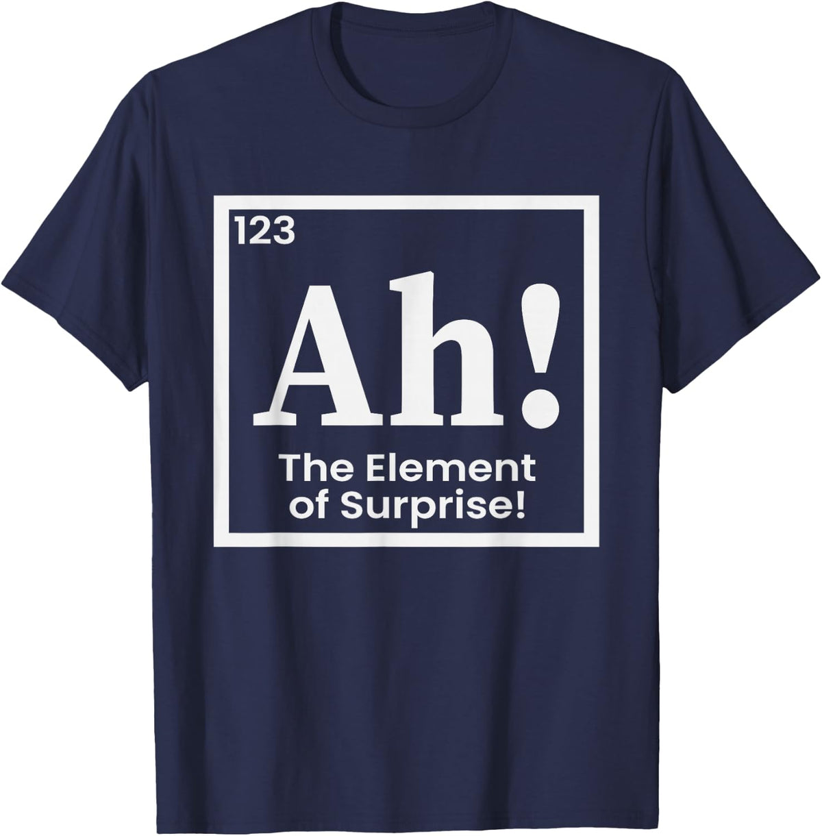 Periodic Table Ah The Element of Surprise Chemistry Science T-Shirt - Navy Blue