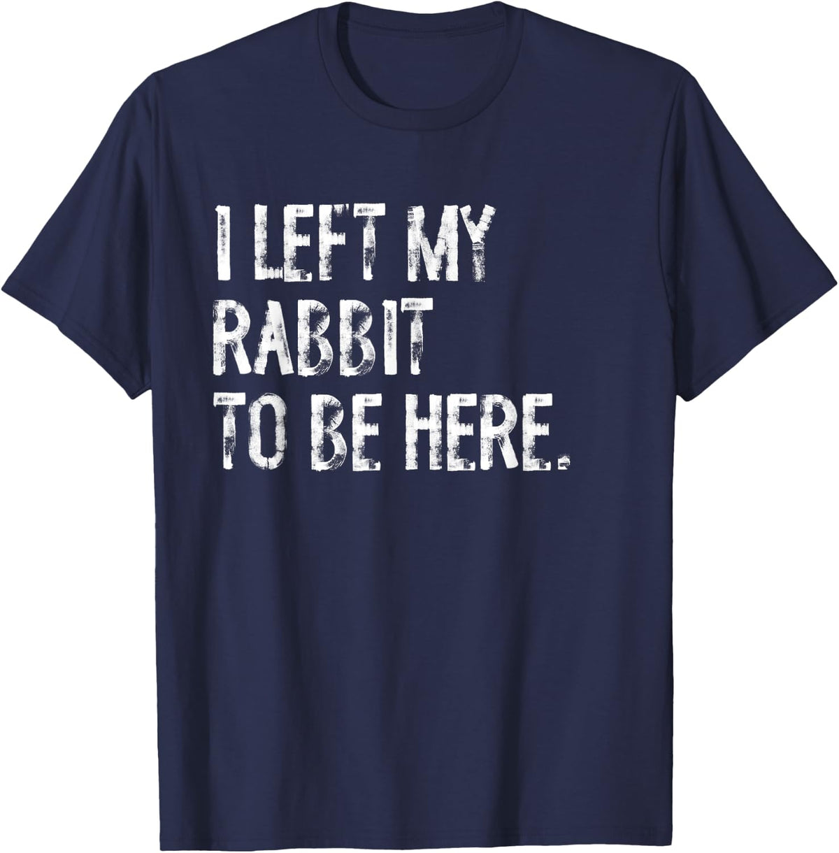 I Left My Rabbit To Be Here T-Shirt - Navy Blue