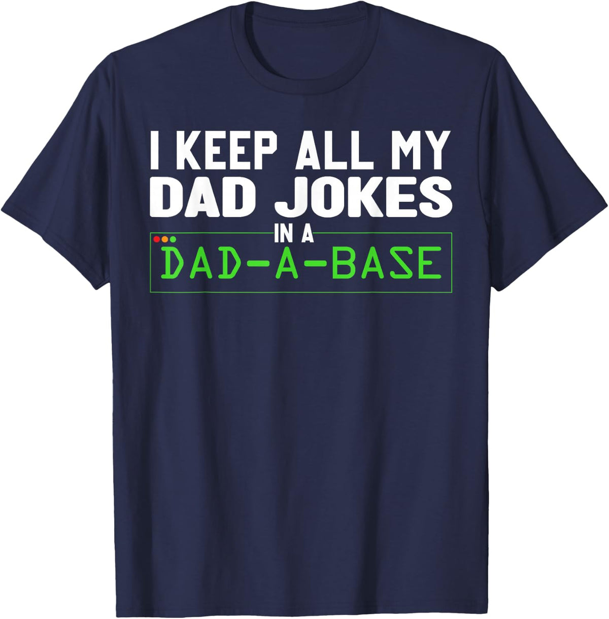 I Keep All My Dad Jokes In A Dad A Base Dad Sarcastic Funny T-Shirt - Navy Blue