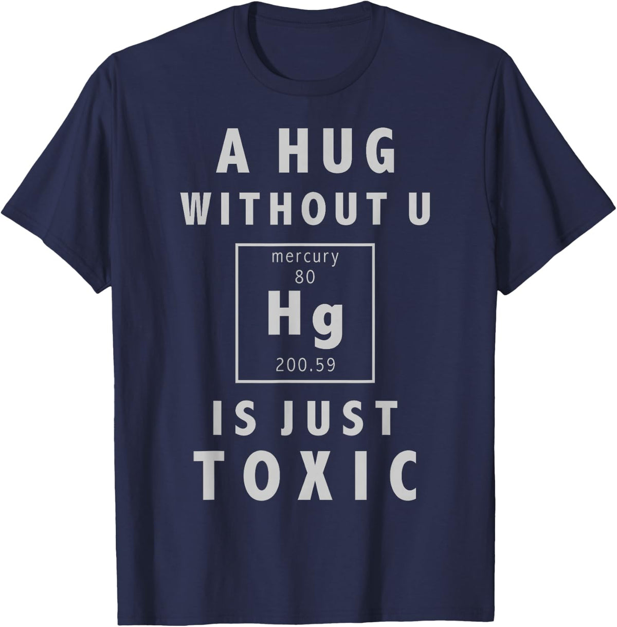 A Hug Without U Is Just Toxic Mercury T-Shirt - Navy Blue