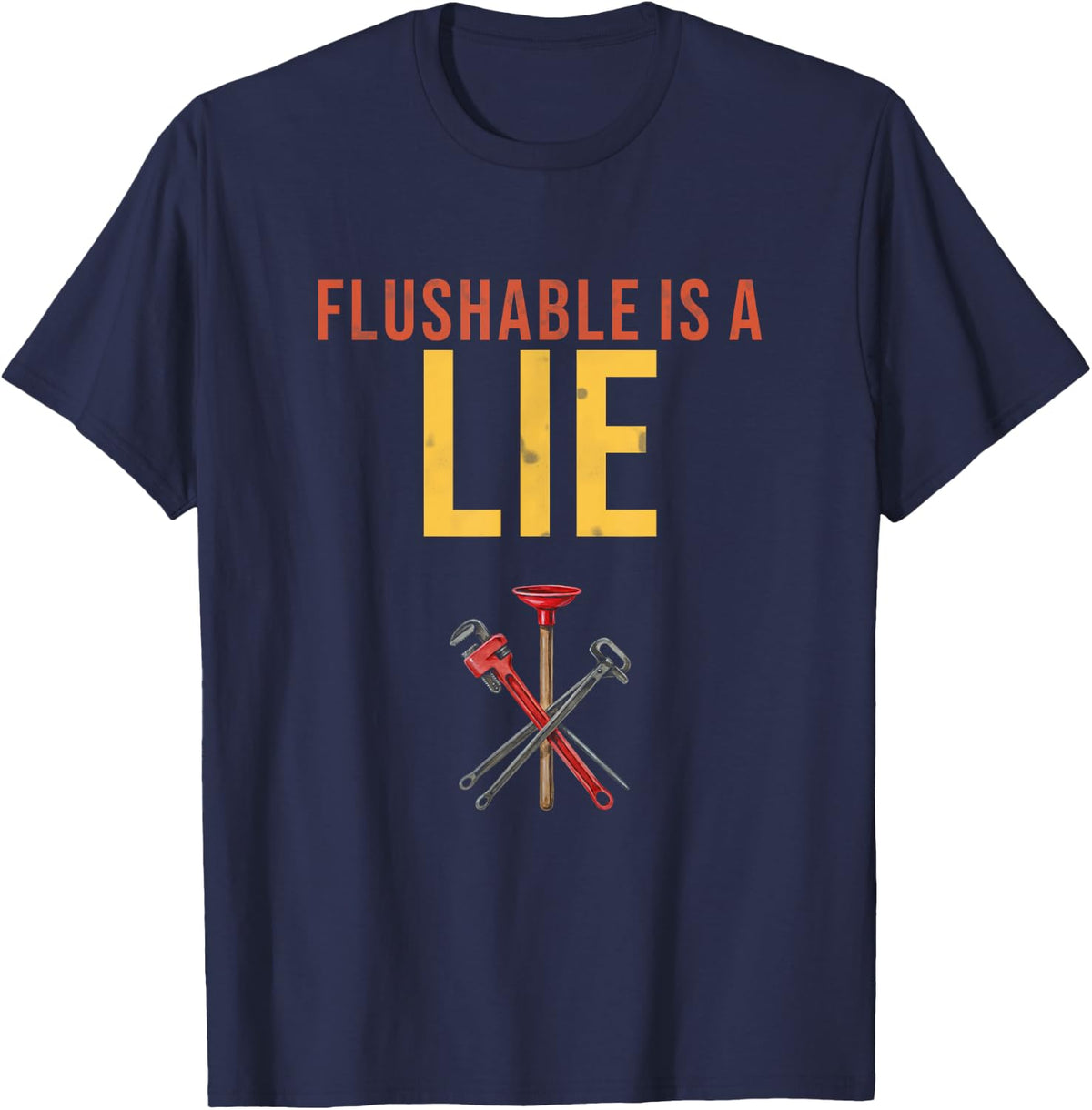 Flushable is A Lie Humor Saying Gift for Plumber Fans T-Shirt - Navy Blue