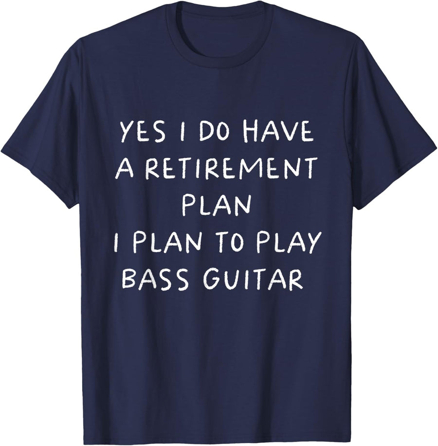 Yes I Do Have A Retirement Plan Bass Guitar Musician T-Shirt - Navy Blue