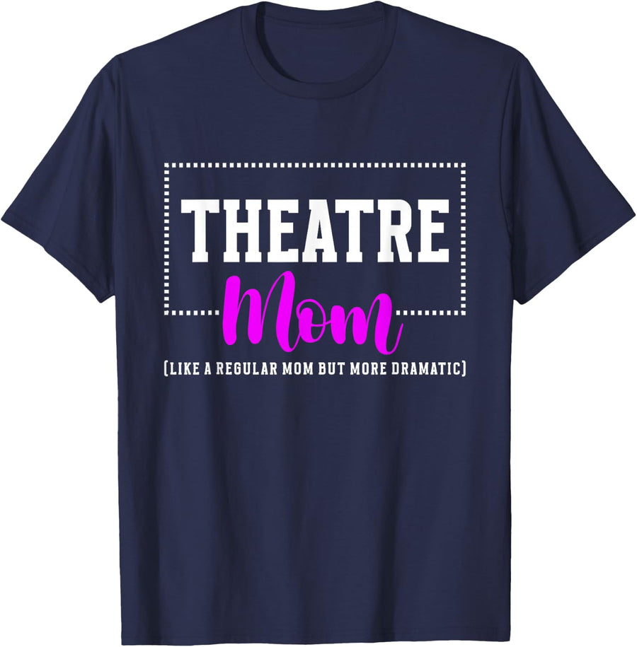 Theatre Mom Dramatic Theatre Actress Mom Theatre Actor Mom T-Shirt - Navy Blue