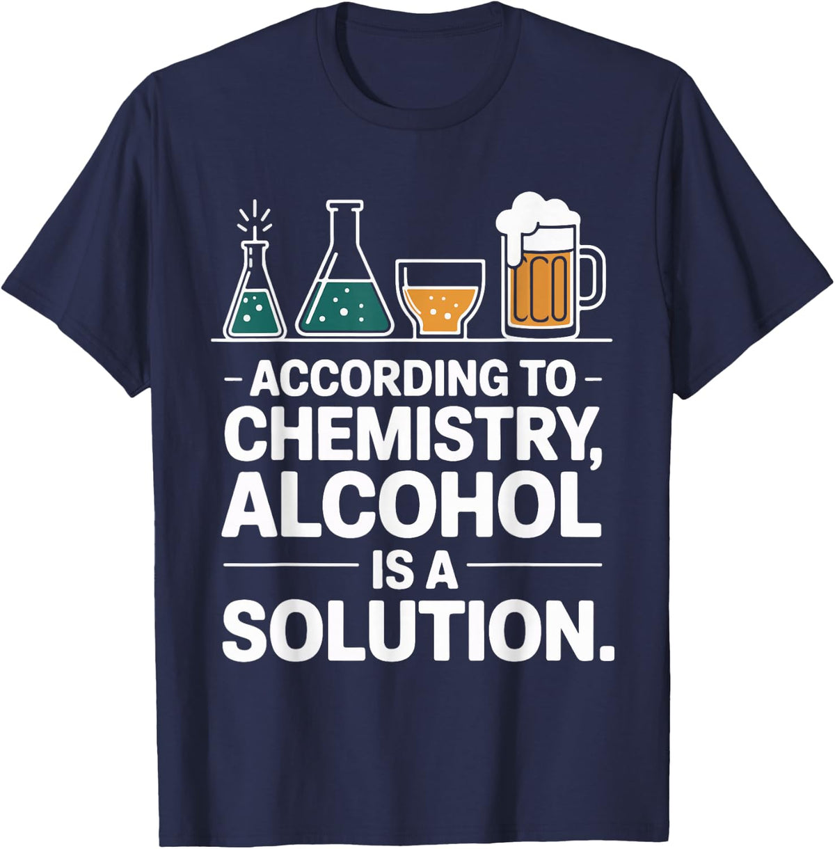 According to Chemistry Alcohol is A Solution T-Shirt - Navy Blue