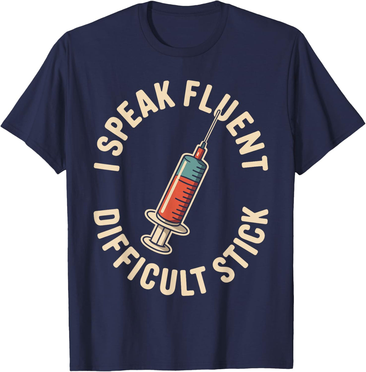 I Speak Fluent Difficult Stick Funny Phlebotomist T-Shirt - Navy Blue