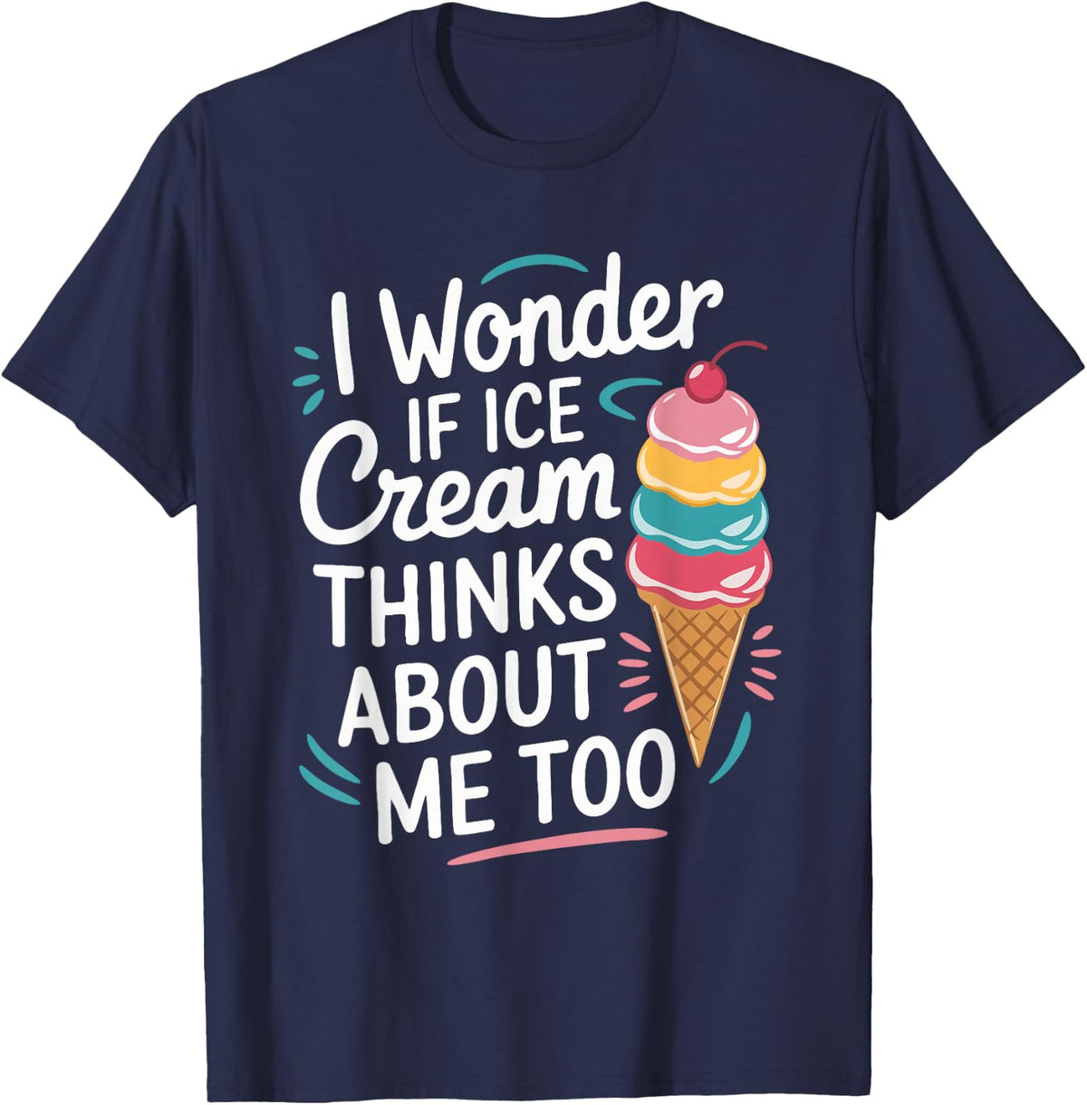 I Wonder If Ice Cream Thinks About Me Too T-Shirt - Navy Blue