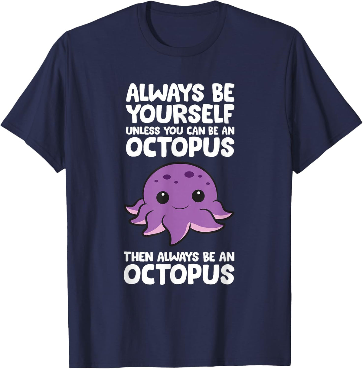 Always Be Yourself Unless You Can Be An Octopus T-Shirt Tee For Women Men Kids - Navy Blue