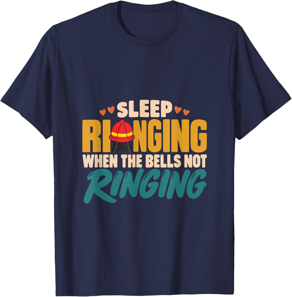 Sleep When the Bells Not Ringing Firefighters Firefighter T-Shirt - Navy Blue