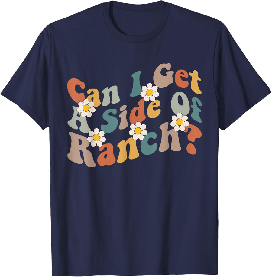 Can I Get A Side Of Ranch Funny Trendy Sarcasm Quotes T-Shirt - Navy Blue