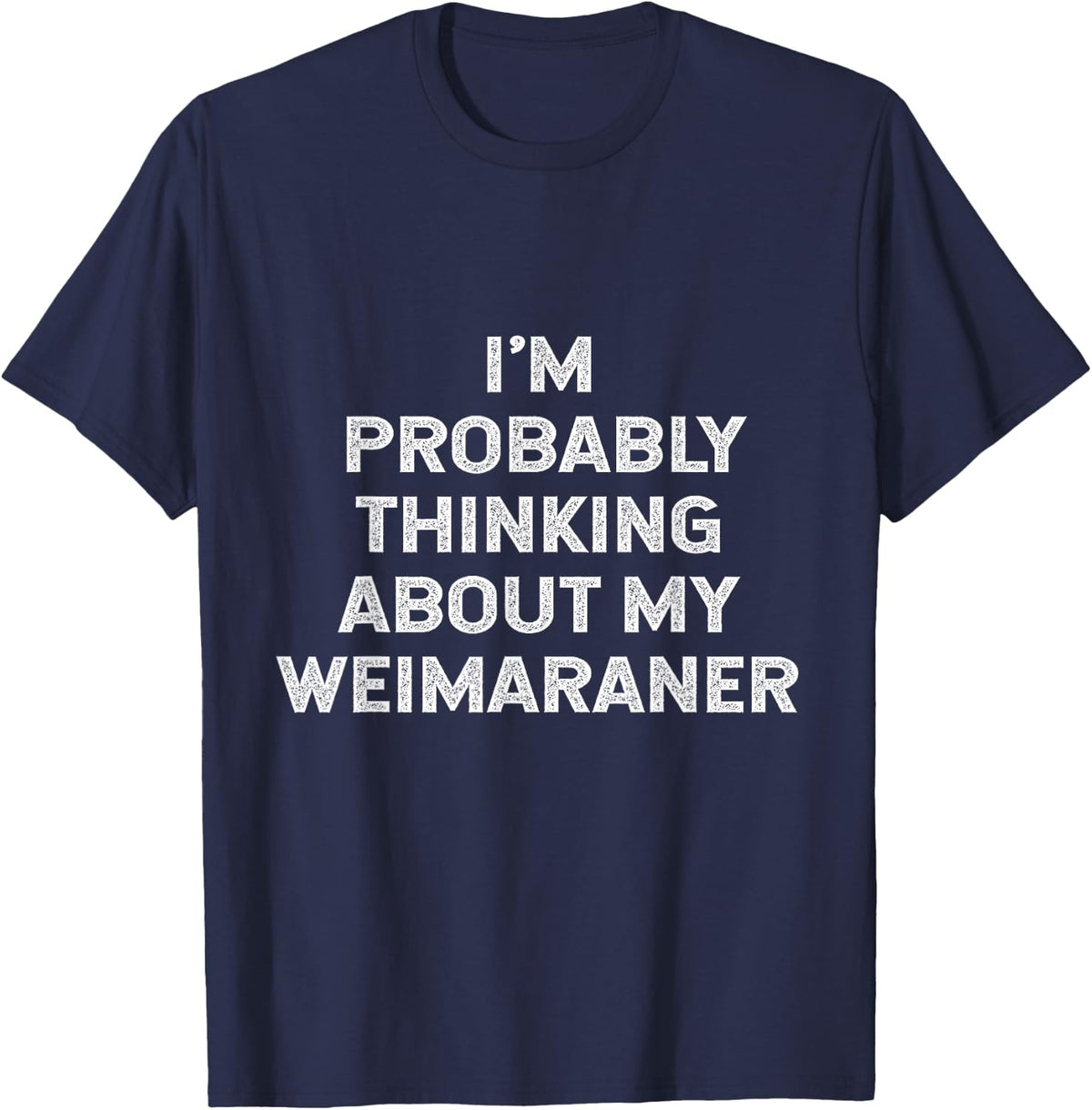 I'm Probably Thinking About My Weimaraner Owner Lover Mom T-Shirt - Navy Blue