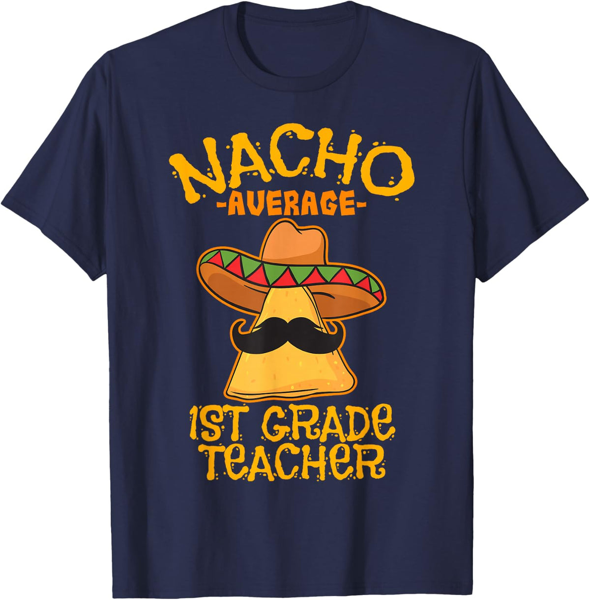 Nacho Average 1st Grade Teacher First Grade Cinco de Mayo T-Shirt - Navy Blue