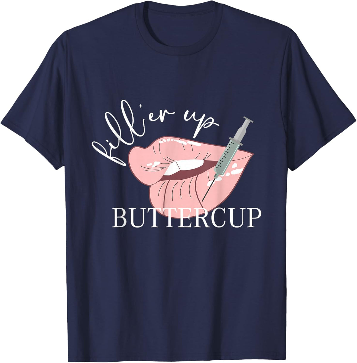 Fill'er Up Buttercup Lip Injection Nurse Injector Tees T-Shirts for Women Men - Navy Blue