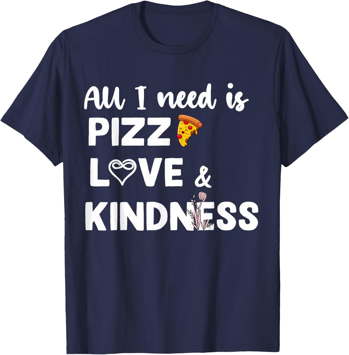 All I Need Is Pizza Love Autism Kindness Love Awareness Day T-Shirt - Navy Blue