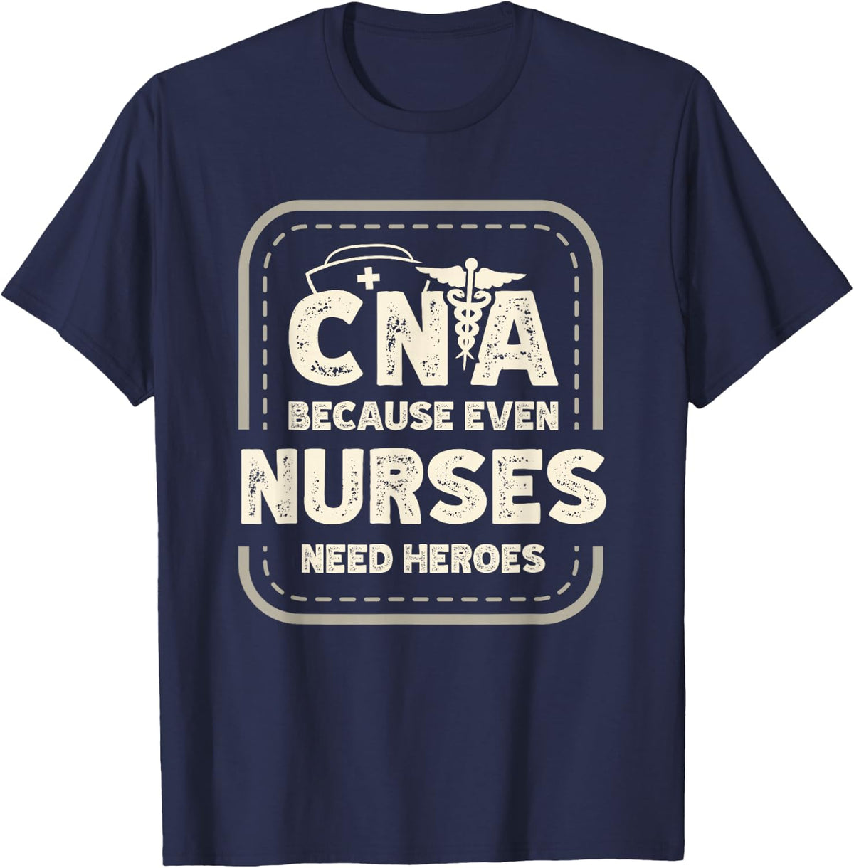 CNA because even nurses need heroes Medical assistant Nurses T-Shirt - Navy Blue