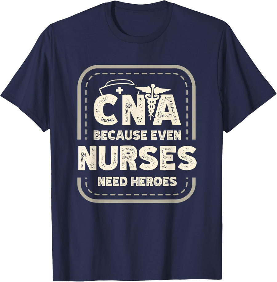 CNA because even nurses need heroes Medical assistant Nurses T-Shirt - Navy Blue