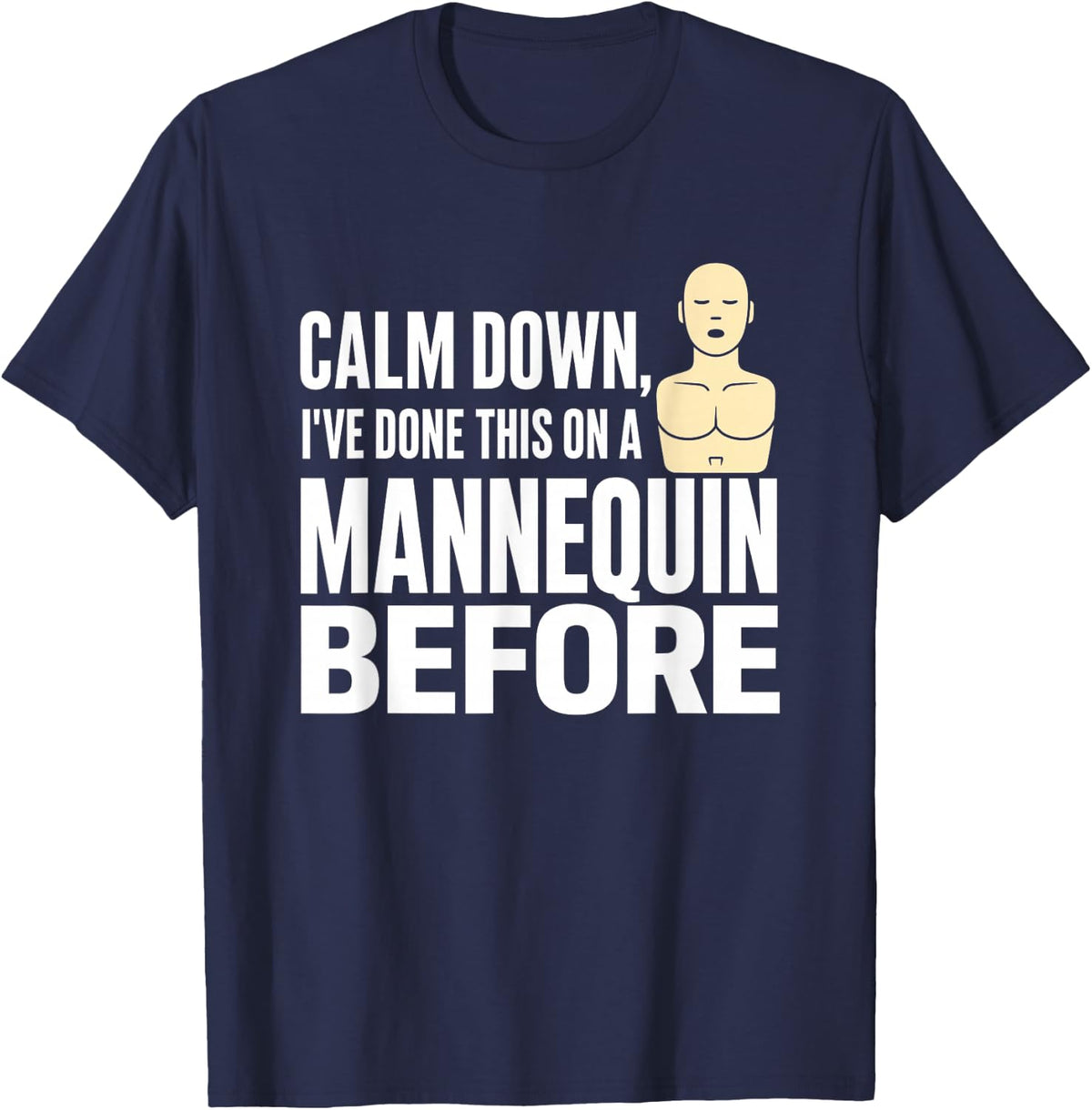 Funny EMT Paramedic Calm Down I've Done This On A Mannequin T-Shirt - Navy Blue
