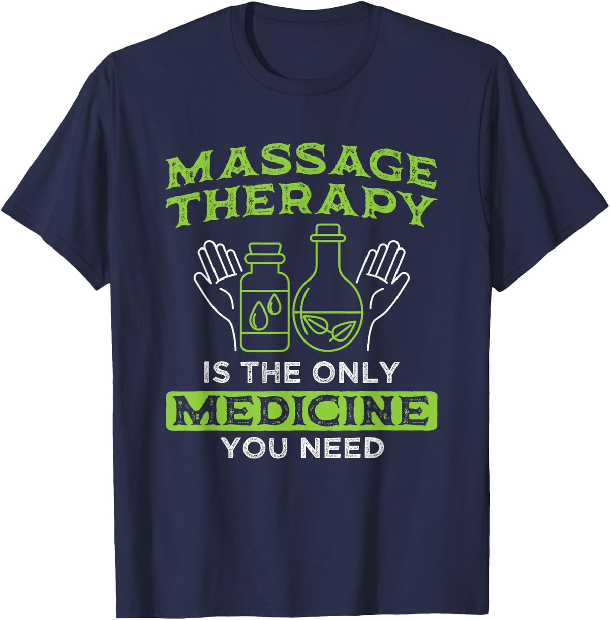 Only Medicine You Need Massage Therapist Massage Therapy T-Shirt - Navy Blue