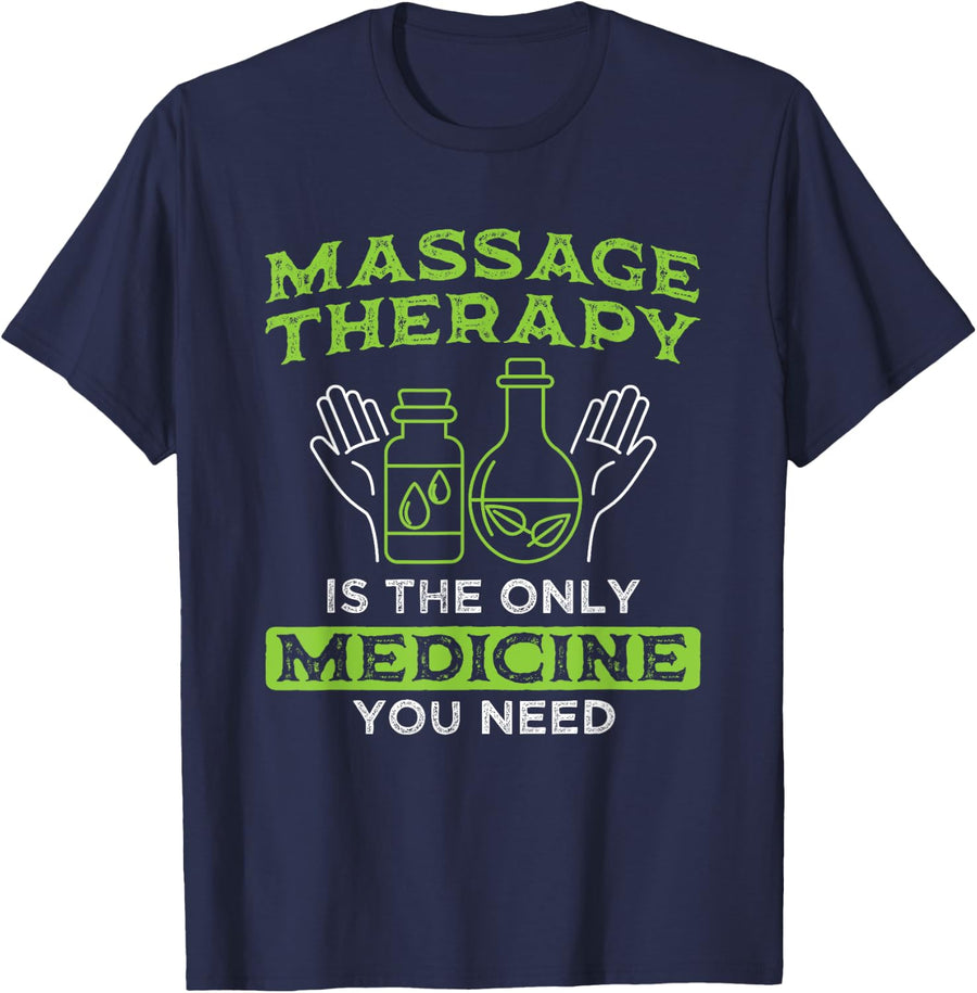 Only Medicine You Need Massage Therapist Massage Therapy T-Shirt - Navy Blue
