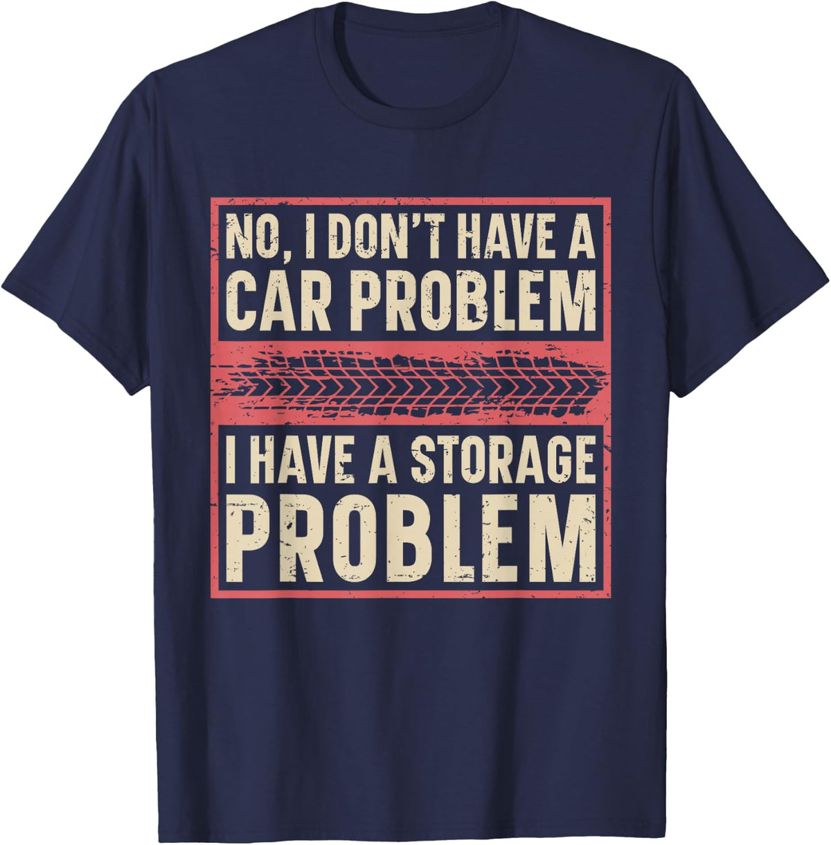 I Dont Have a Car Problem I Have a Storage Problem T-Shirt - Navy Blue
