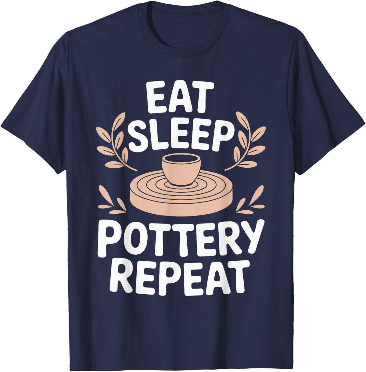 Eat Sleep Pottery Repeat Funny Ceramics Artist T-Shirt - Navy Blue