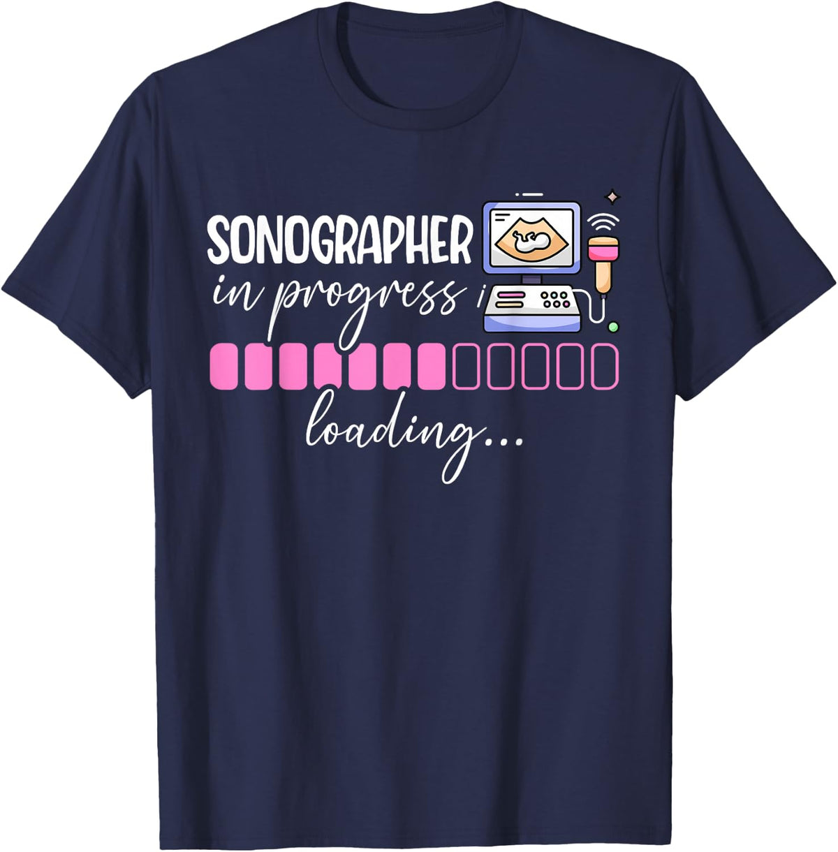 Future Sonographer In Progress Loading Sonography Student T-Shirt - Navy Blue