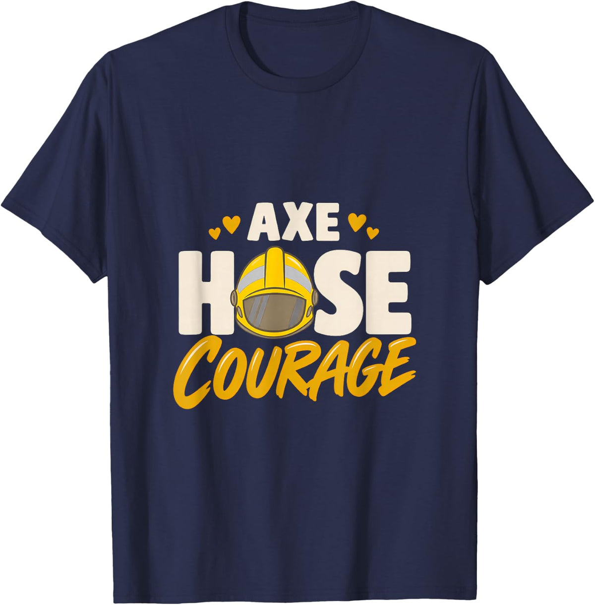 Axe Hose Courage Firefighter Fire Department Bunker Gear T-Shirt - Navy Blue