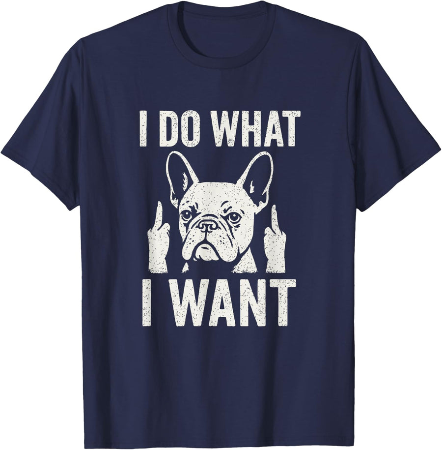 I Do What I Want Funny French Bulldog Dog Design T-Shirt - Navy Blue