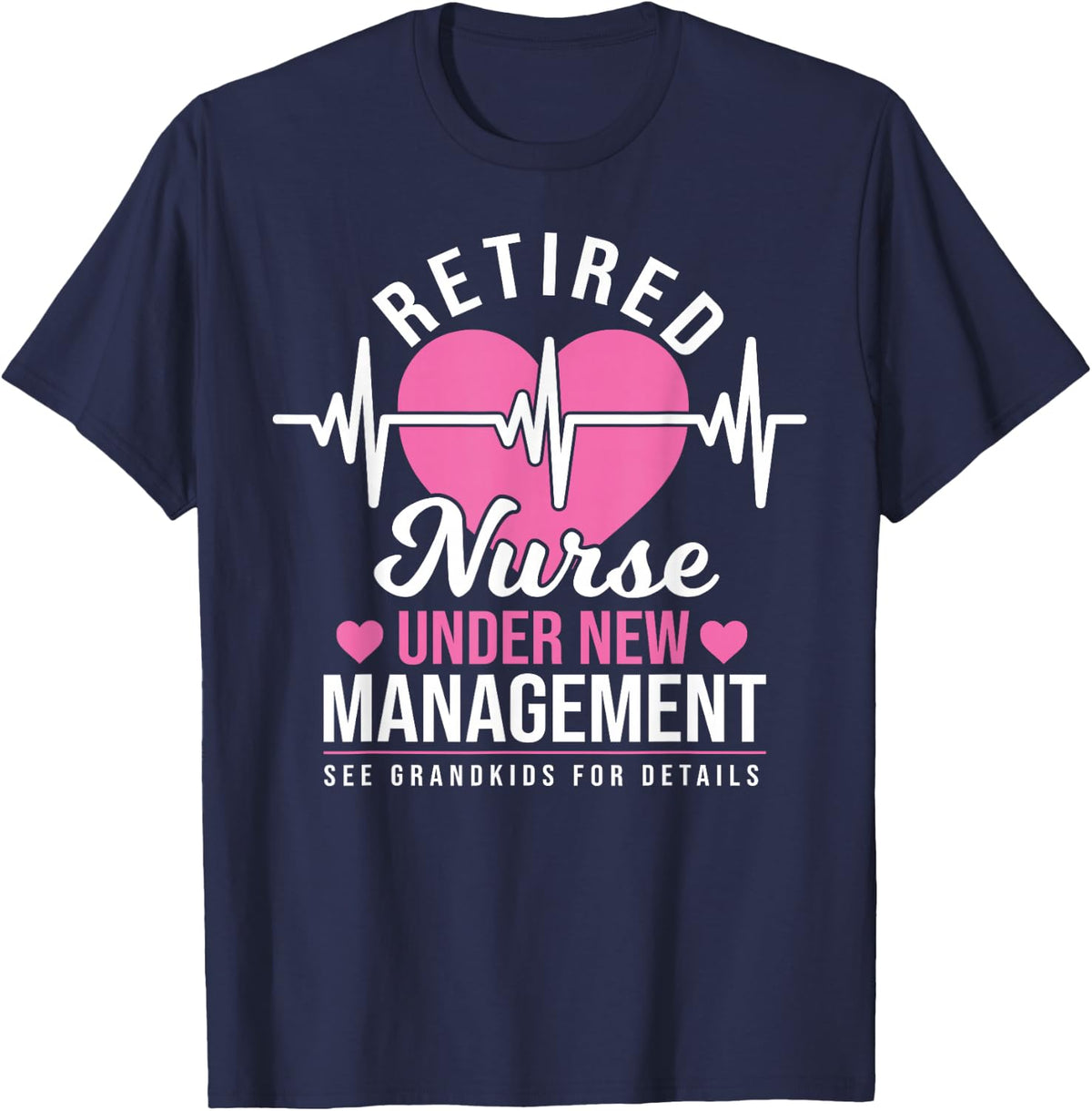Retired Nurse Under New Management T-Shirt Tee Nursing Retirement Gift Tees T Shirts - Navy Blue