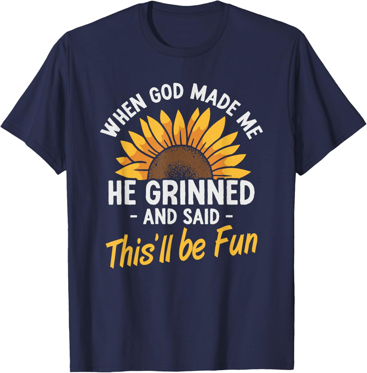 When God Made Me He Grinned and Said This Will Be Fun T-Shirt - Navy Blue