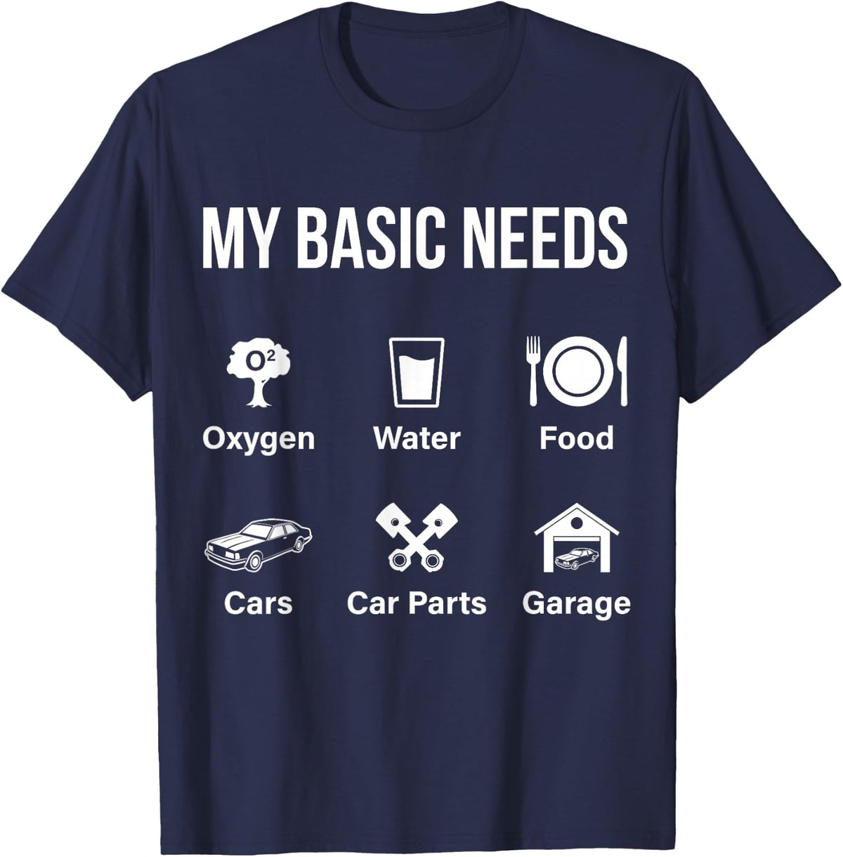 Car Guy My Basic Needs Funny Car Enthusiast Car Lover T-Shirt - Navy Blue