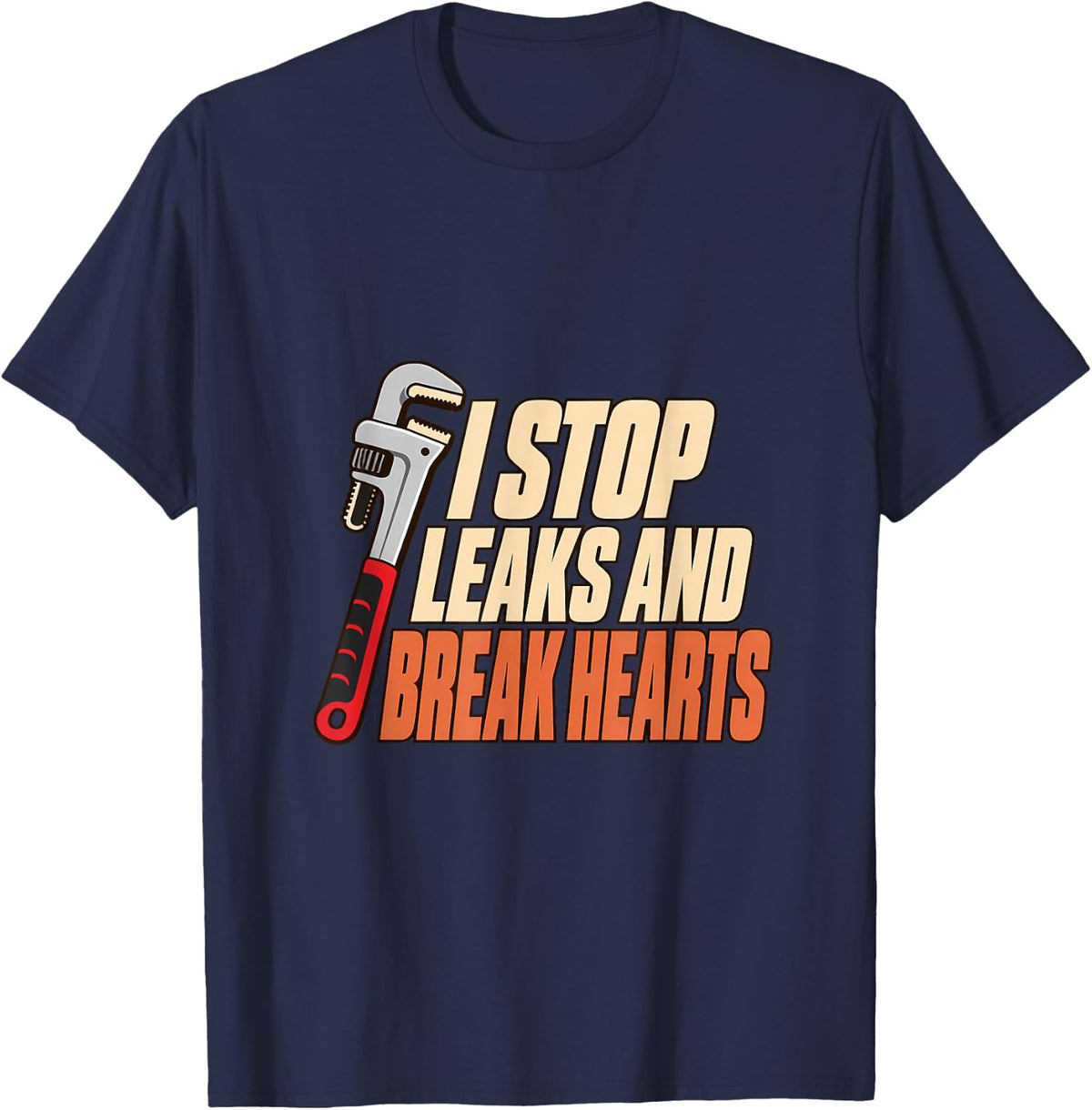 I Stop Leaks and Break Hearts Drain Surgeon Plumber Plumbing T-Shirt - Navy Blue