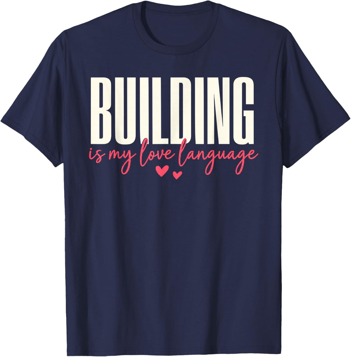 Funny Quote Building is My Love Language Mark Saying Tee T-Shirt - Navy Blue