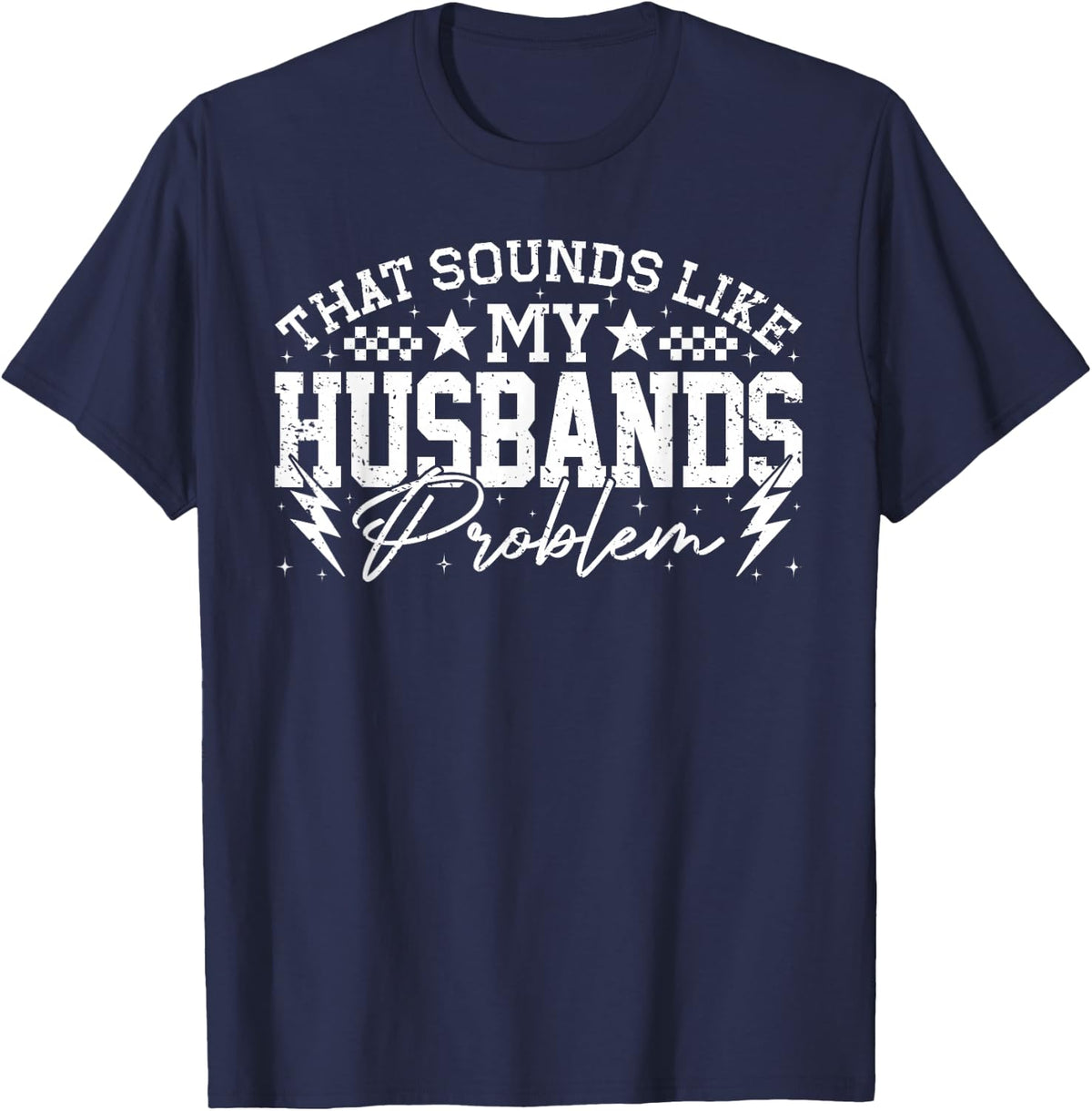 that Sounds Like My Husband’s Problem Funny Quote Sarcasm T-Shirt - Navy Blue