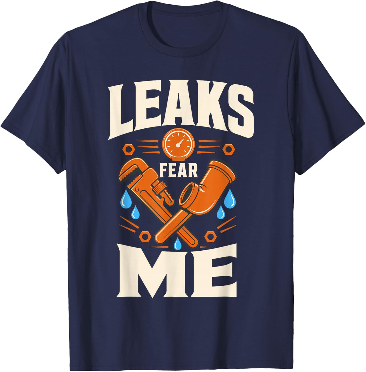 Leaks Fear Me Plumber Pipe Wrench Pluming T-Shirt - Navy Blue
