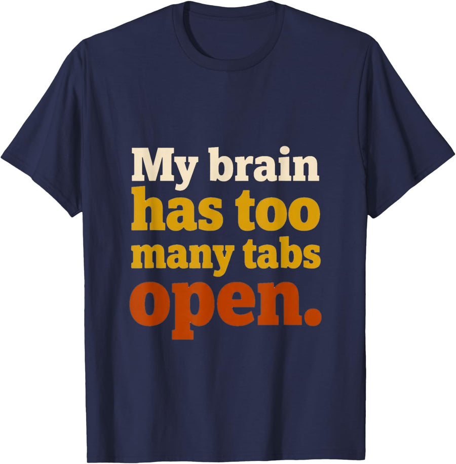 Funny Sarcasm Quote Brain Tabs Open Humor T-Shirt - Navy Blue