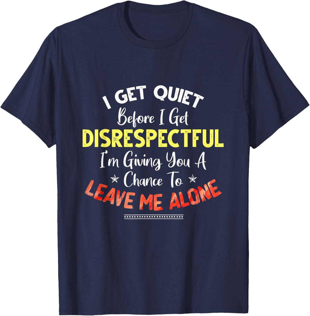 I Get Quiet Before I Get Disrespectful I'm Giving A Chance T-Shirt - Navy Blue