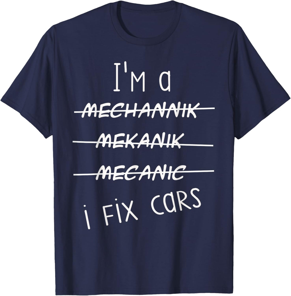 I'm A Mechanic I Fix Cars Funny Saying Auto Repairman T-Shirt - Navy Blue