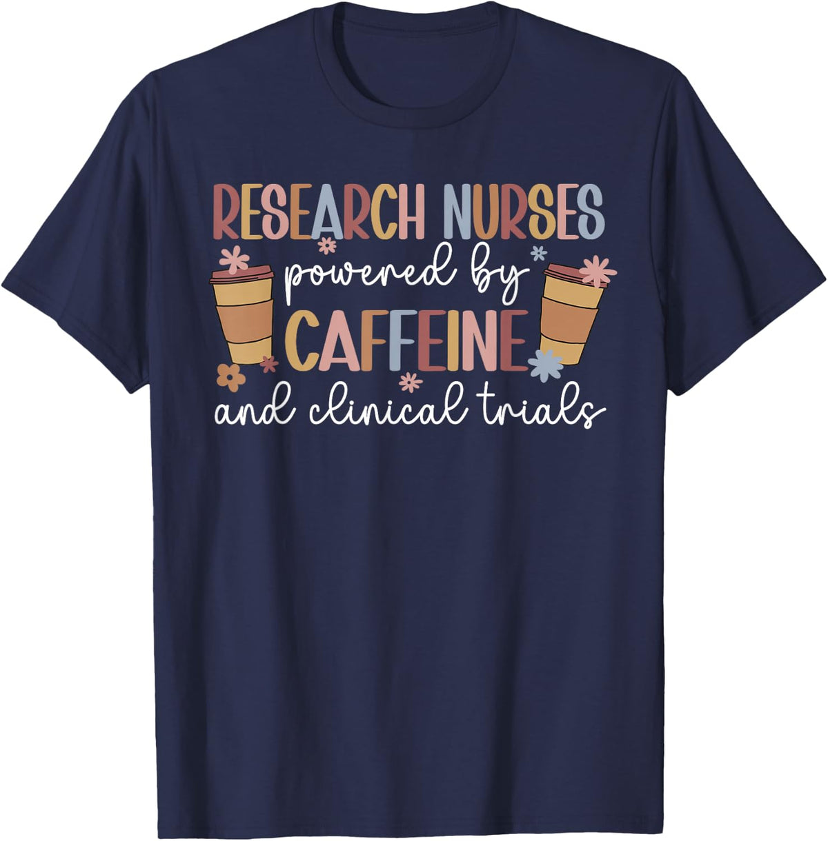 Research Nurses Powered By Caffeine Research Nursing T-Shirt - Navy Blue