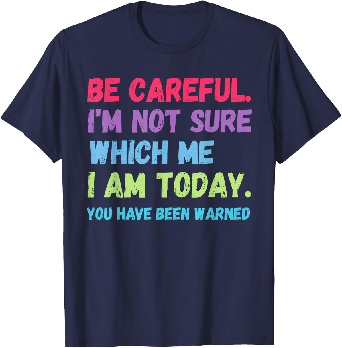 Be Careful I'm Not Sure Which Me Today You Have Been Warned T-Shirt - Navy Blue