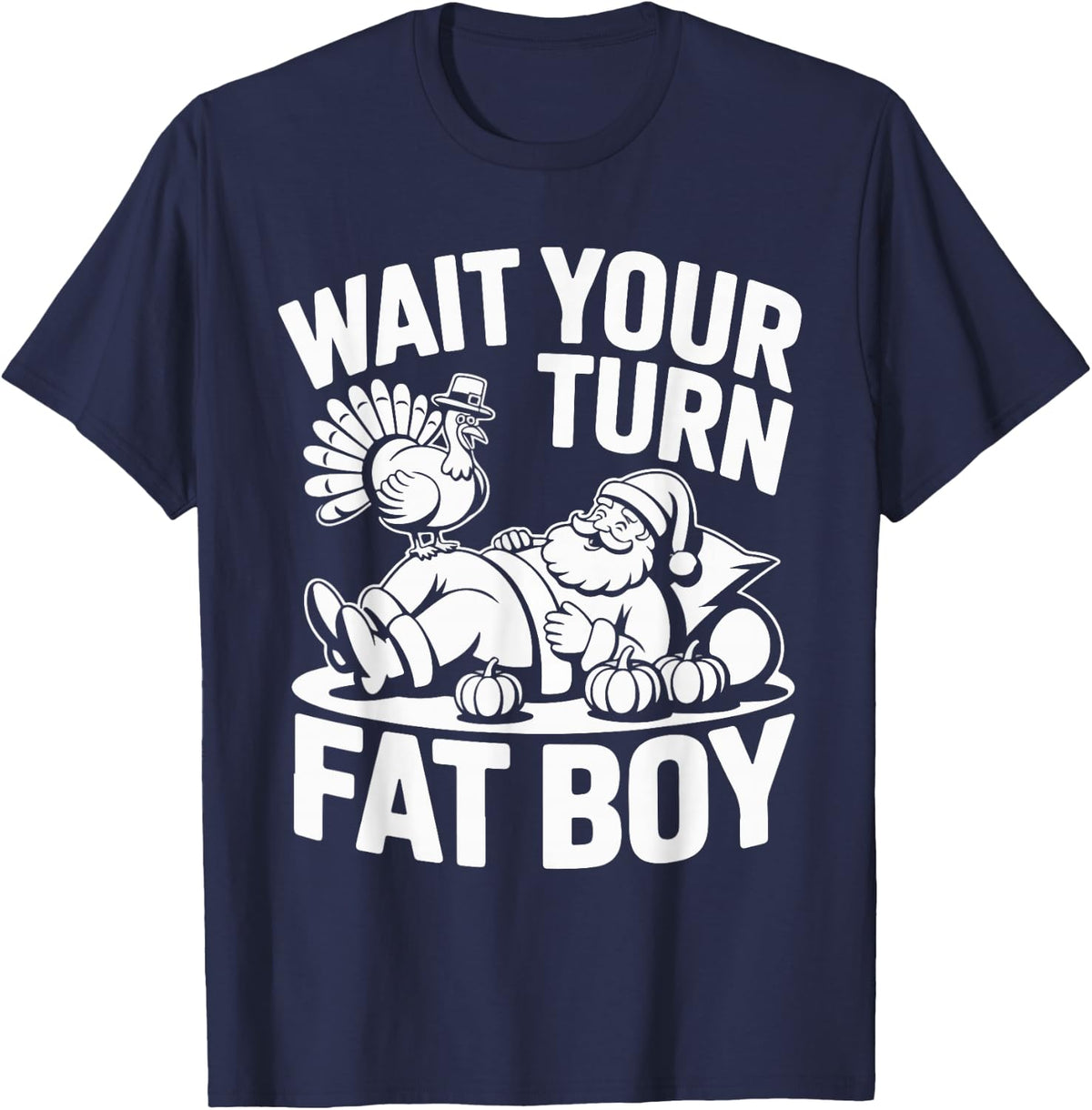 Wait Your Turn Fat Boy Funny Holiday Thanksgiving T-Shirt - Navy Blue