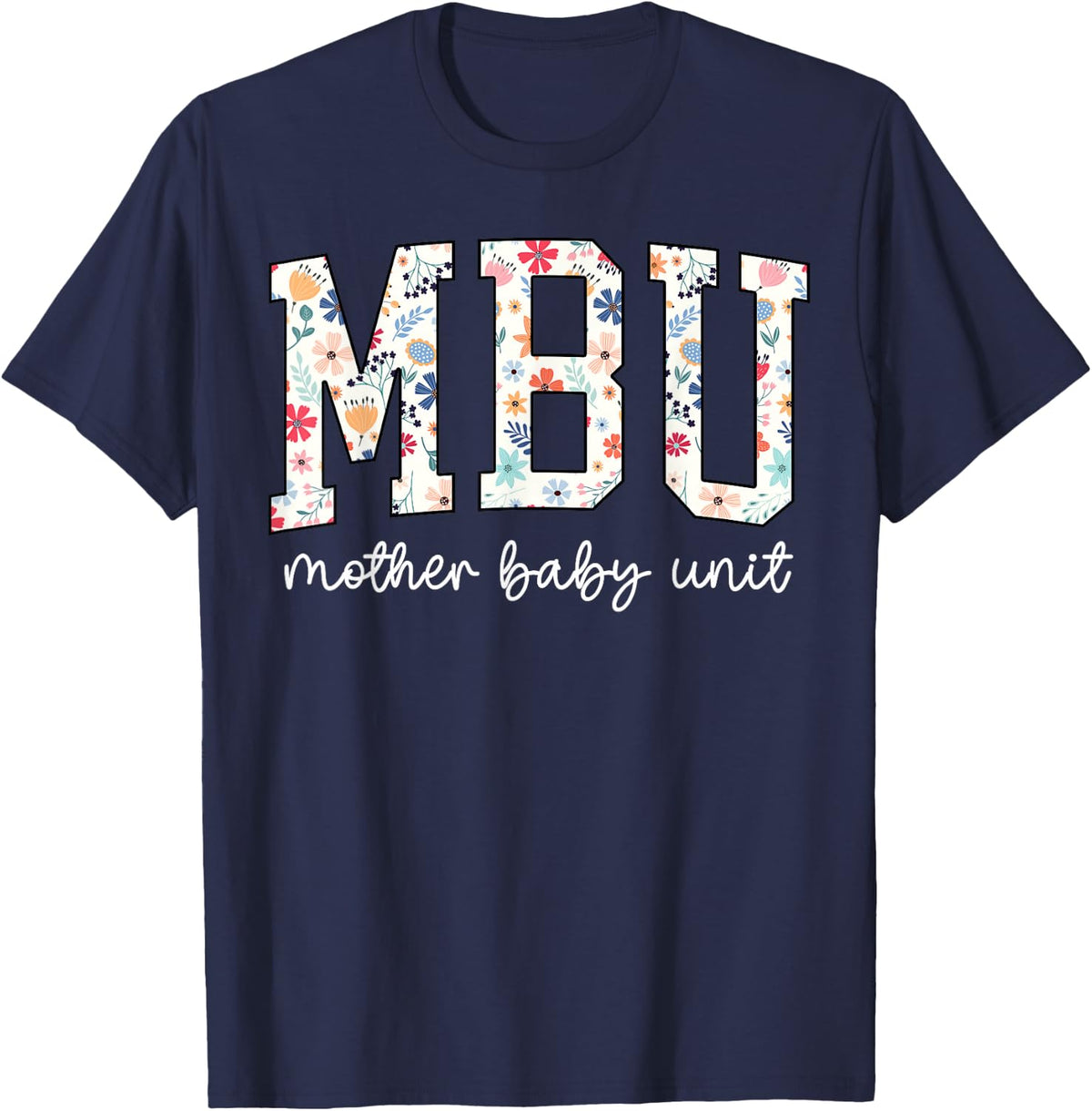 Floral Mother Baby Nurse Tee Cute MBU Unit Nurse Funny OB L&D T-Shirt - Navy Blue