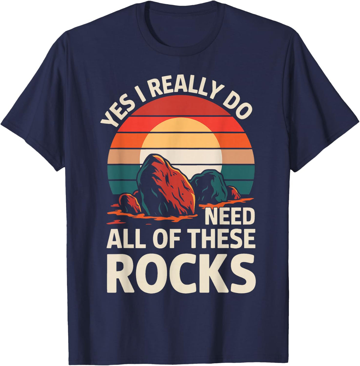 Geology Yes I Really Do Need All Of These Rocks T-Shirt - Navy Blue