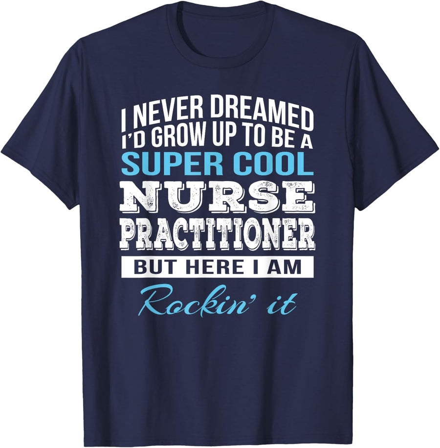 Funny Cool Nurse Practitioner Tshirt Gift T-Shirt - Navy Blue