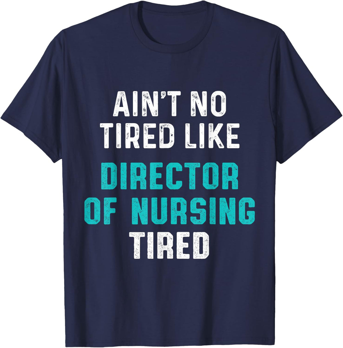 Director of Nursing Tired RN Nurse T-Shirt - Navy Blue